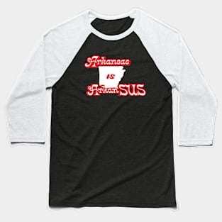 Arkansas is ArkanSUS Baseball T-Shirt